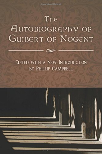 The Autobiography of Guibert of Nogent: Edited with a New Introduction by Phillip Campbell